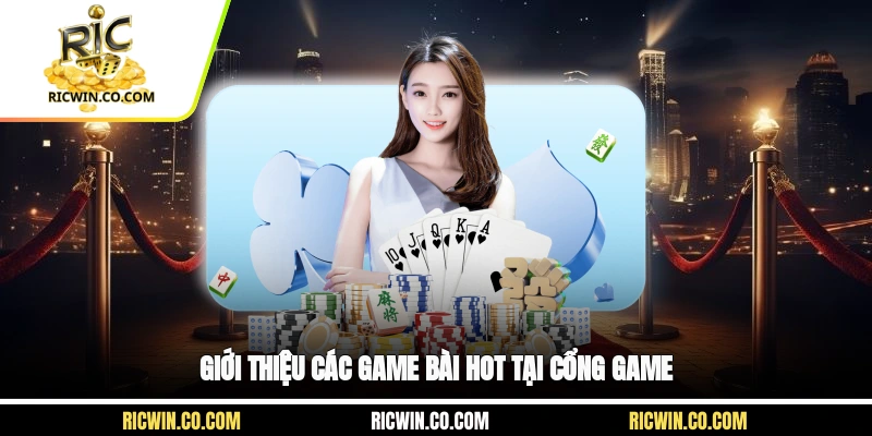 Giới thiệu các game bài hot tại cổng game