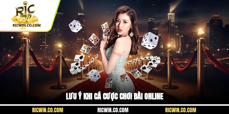 Lưu ý khi cá cược, chơi bài online
