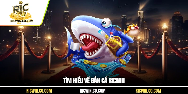 Tìm hiểu về bắn cá Ricwin