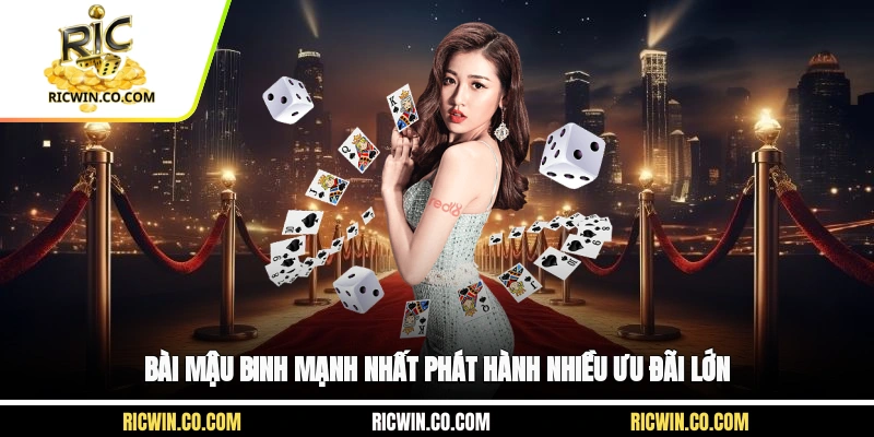 Bài Mậu Binh mạnh nhất phát hành nhiều ưu đãi lớn