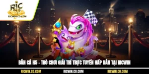 Bắn Cá H5 – Trò Chơi Giải Trí Trực Tuyến Hấp Dẫn Tại Ricwin