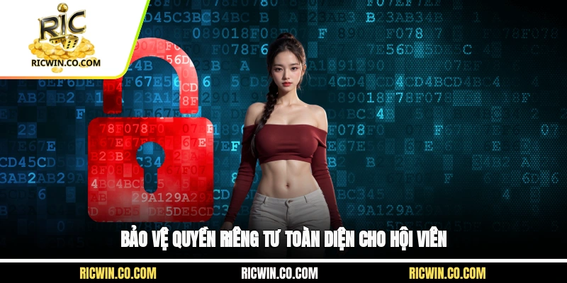 Bảo vệ quyền riêng tư toàn diện cho hội viên