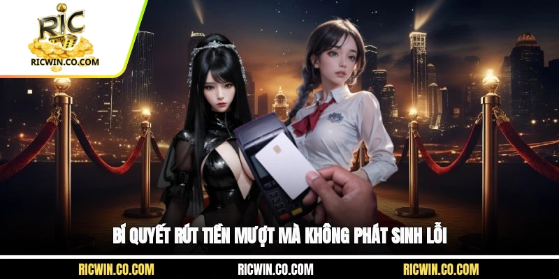 Bí quyết rút tiền mượt mà không phát sinh lỗi