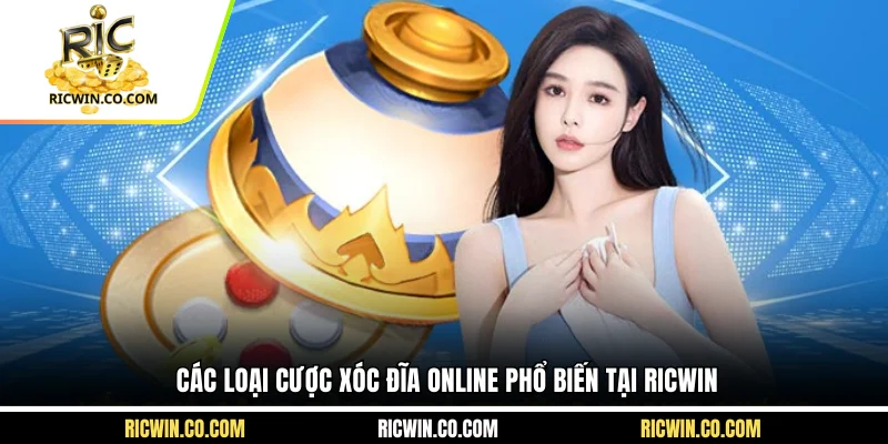 Các loại cược xóc đĩa online phổ biến tại Ricwin