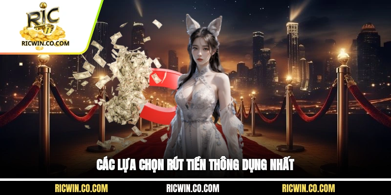 Các lựa chọn rút tiền thông dụng nhất