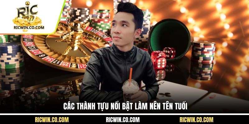 Các thành tựu nổi bật làm nên tên tuổi
