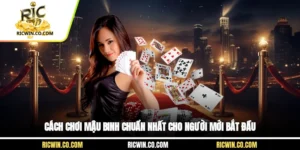 Cách Chơi Mậu Binh Chuẩn Nhất Cho Người Mới Bắt Đầu