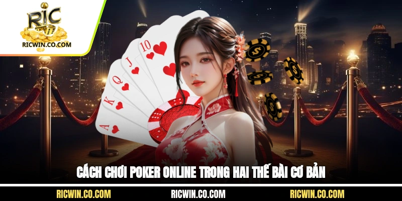 Cách chơi poker online trong hai thế bài cơ bản