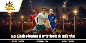 Cách Đặt Kèo Đồng Banh: Bí Quyết Tăng Cơ Hội Chiến Thắng