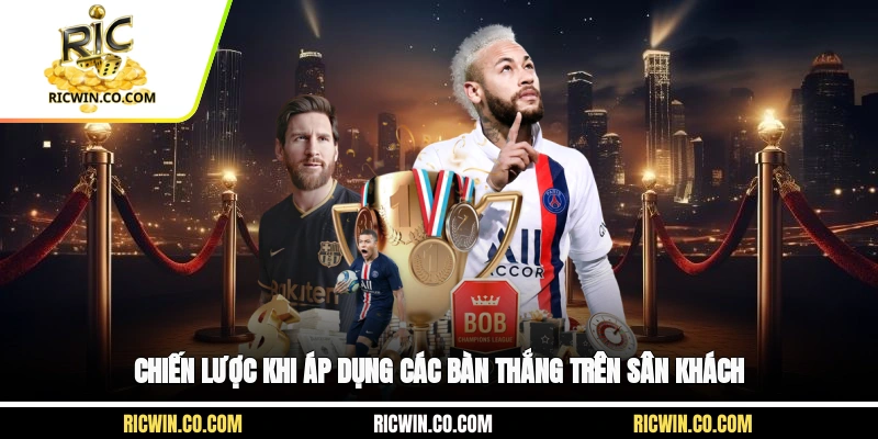 Chiến lược khi áp dụng các bàn thắng trên sân khách