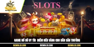 Game Nổ Hũ Uy Tín - Điểm Đến Vàng Cho Dân Săn Thưởng