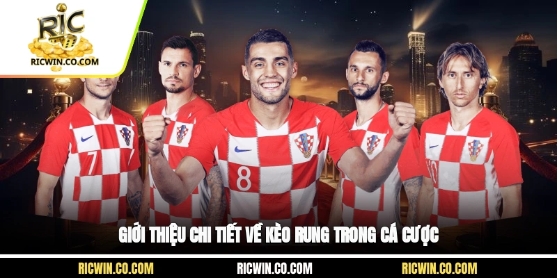 Giới thiệu chi tiết về kèo rung trong cá cược