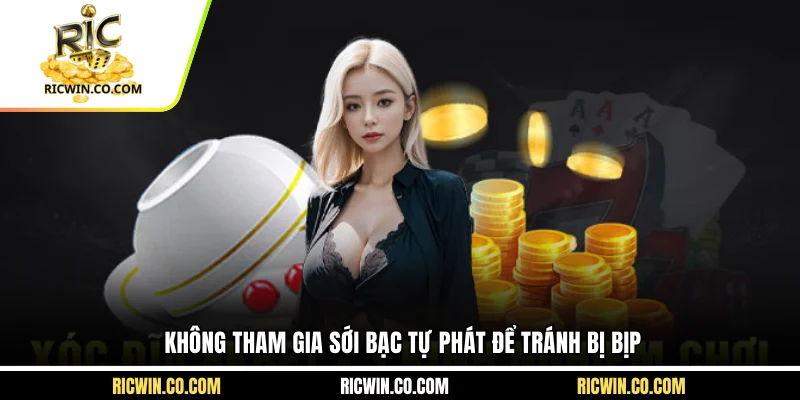 Không tham gia sới bạc tự phát để tránh bị bịp