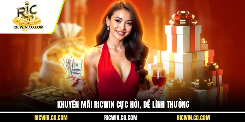 Khuyến mãi Ricwin cực hời, dễ lĩnh thưởng