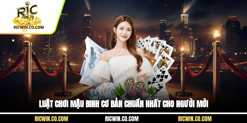 Luật chơi mậu binh cơ bản chuẩn nhất cho người mới