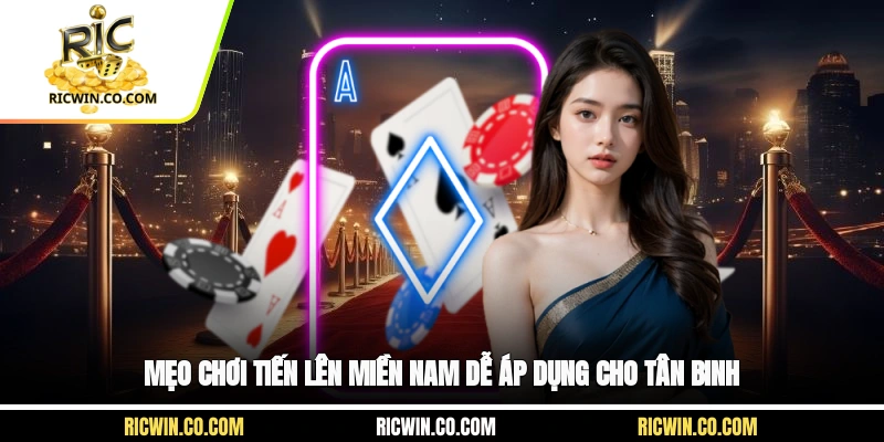Mẹo chơi tiến lên miền Nam dễ áp dụng cho tân binh