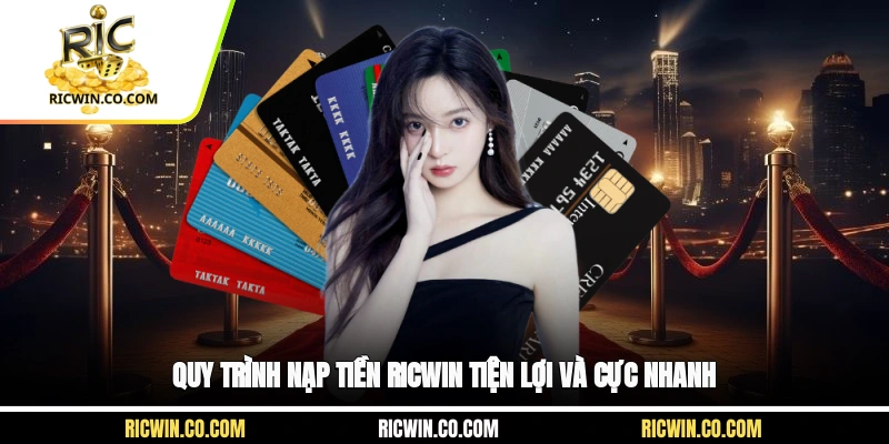 Quy trình nạp tiền Ricwin tiện lợi và cực nhanh