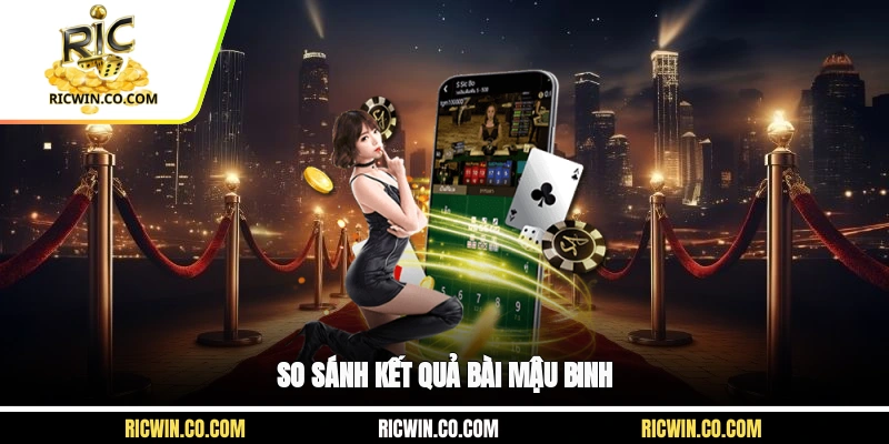 So sánh kết quả bài mậu binh