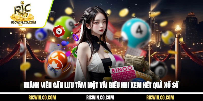 Thành viên cần lưu tâm một vài điều khi xem kết quả xổ số