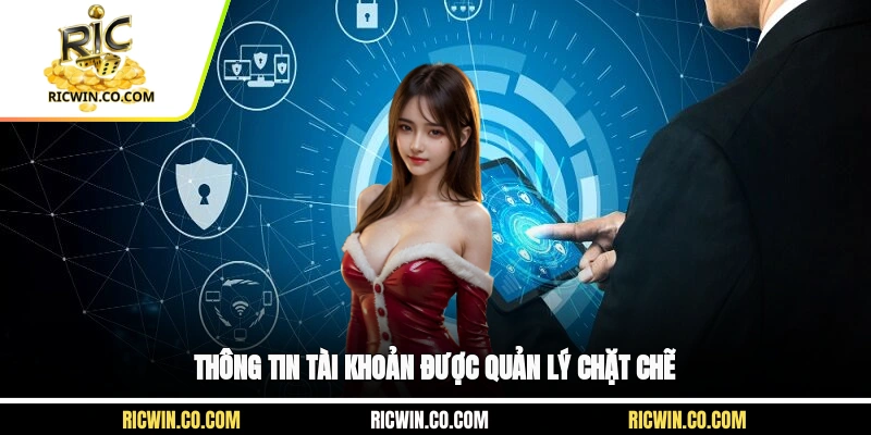 Thông tin tài khoản được quản lý chặt chẽ