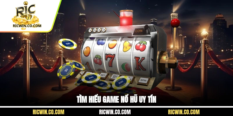 Tìm hiểu game nổ hũ uy tín