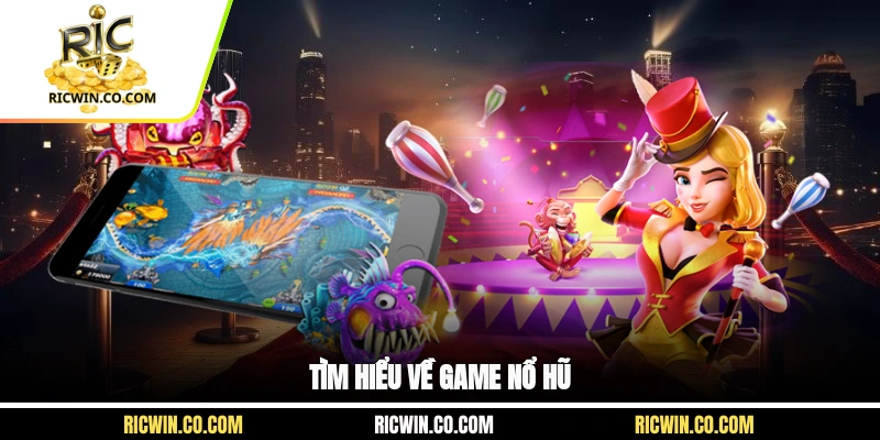 Tìm hiểu về game nổ hũ