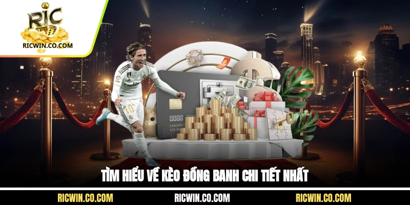 Tìm hiểu về kèo đồng banh chi tiết nhất