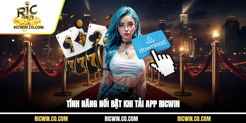 Tính năng nổi bật khi tải app Ricwin