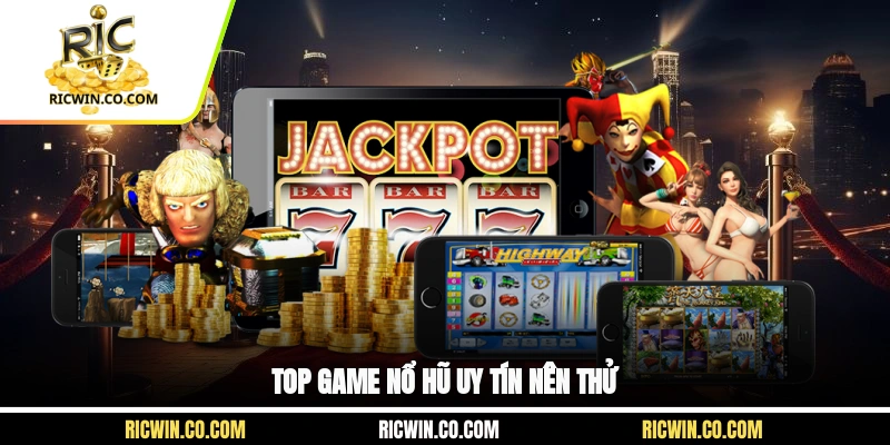 Top game nổ hũ uy tín nên thử