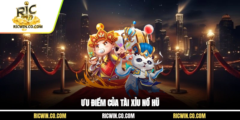 Ưu điểm của tài xỉu nổ hũ