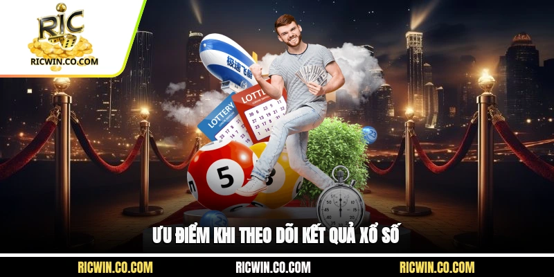 Ưu điểm khi theo dõi kết quả xổ số